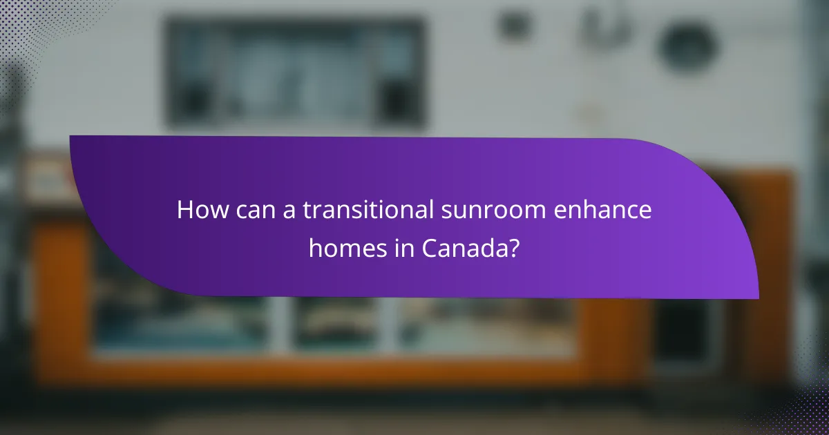 How can a transitional sunroom enhance homes in Canada?