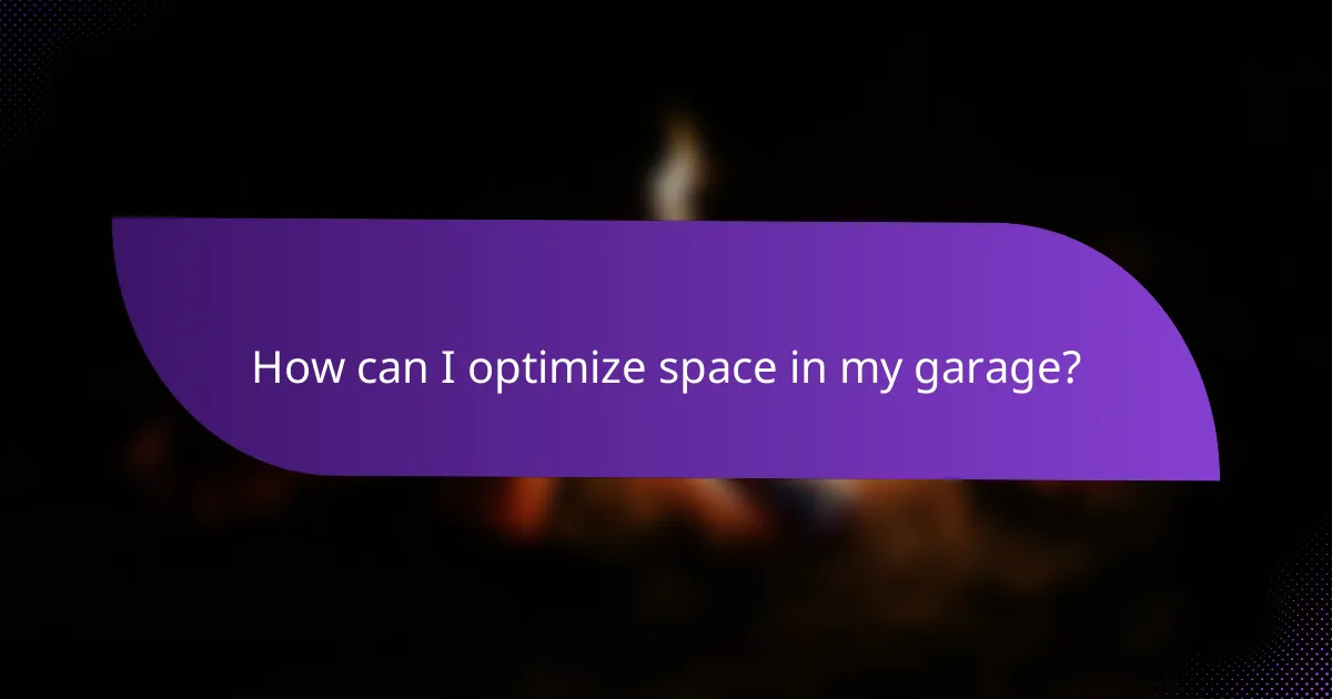 How can I optimize space in my garage?