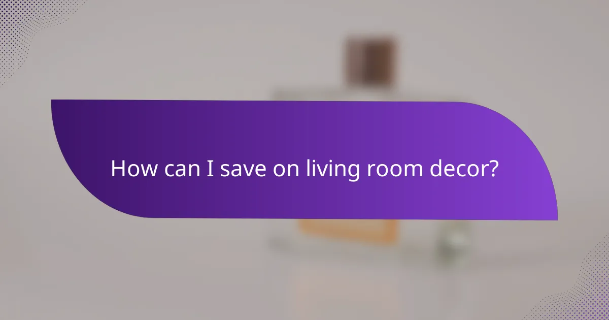 How can I save on living room decor?