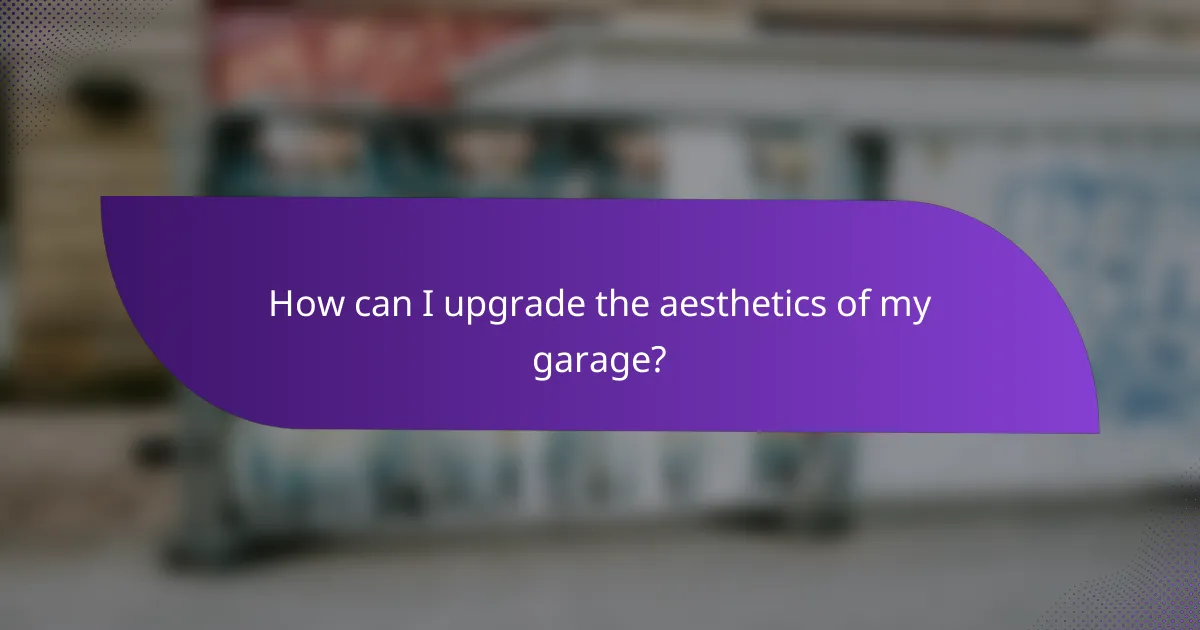How can I upgrade the aesthetics of my garage?