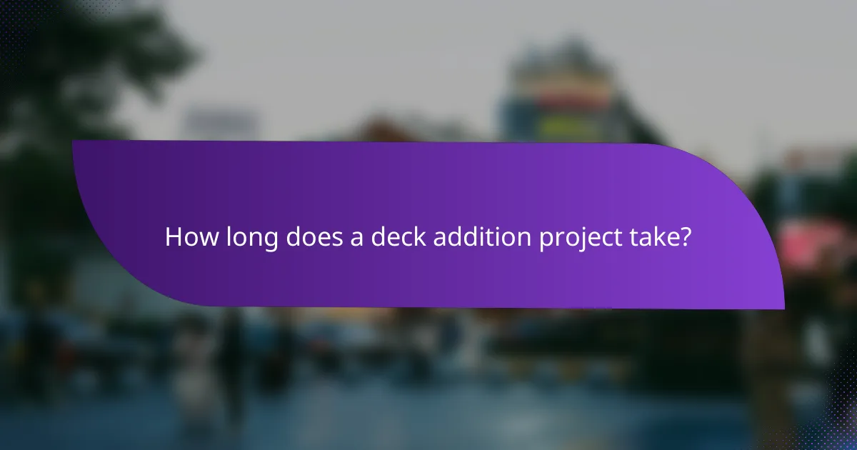 How long does a deck addition project take?