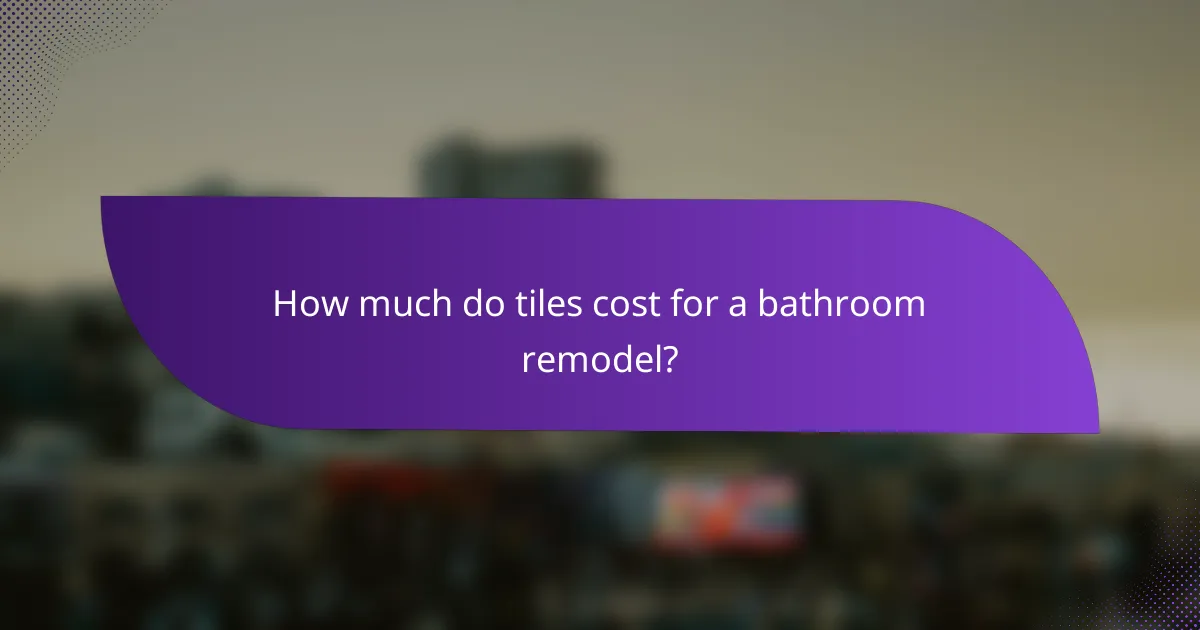How much do tiles cost for a bathroom remodel?