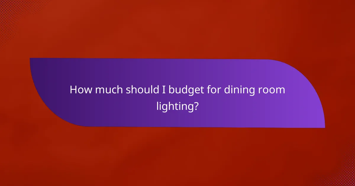 How much should I budget for dining room lighting?