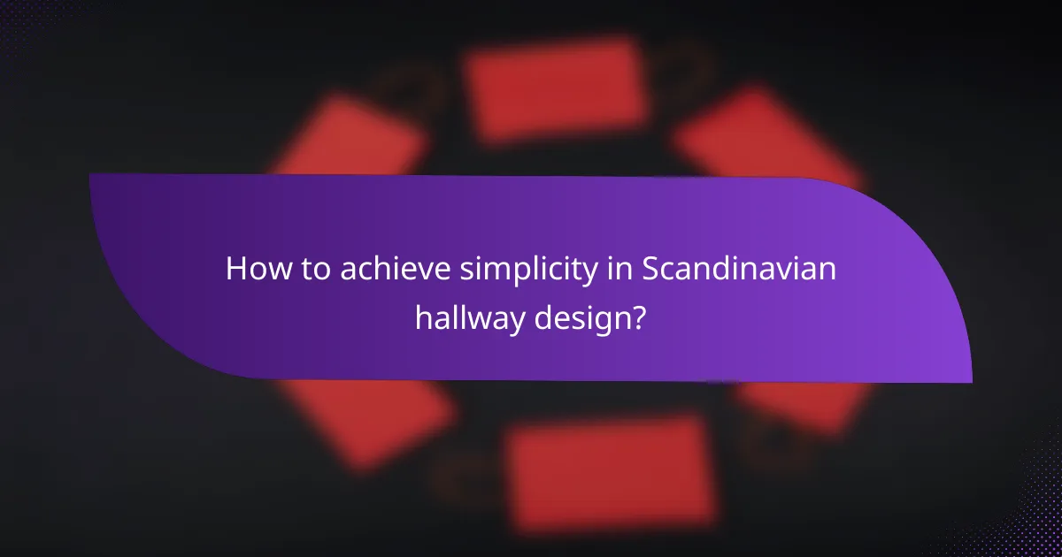 How to achieve simplicity in Scandinavian hallway design?