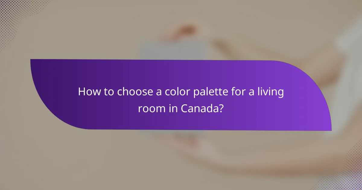 How to choose a color palette for a living room in Canada?