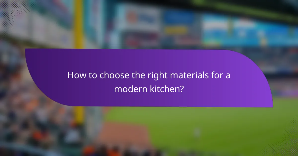 How to choose the right materials for a modern kitchen?