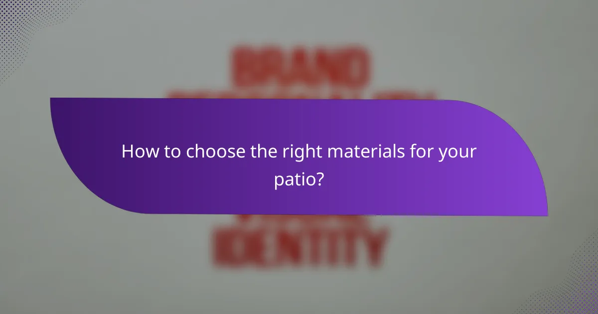 How to choose the right materials for your patio?