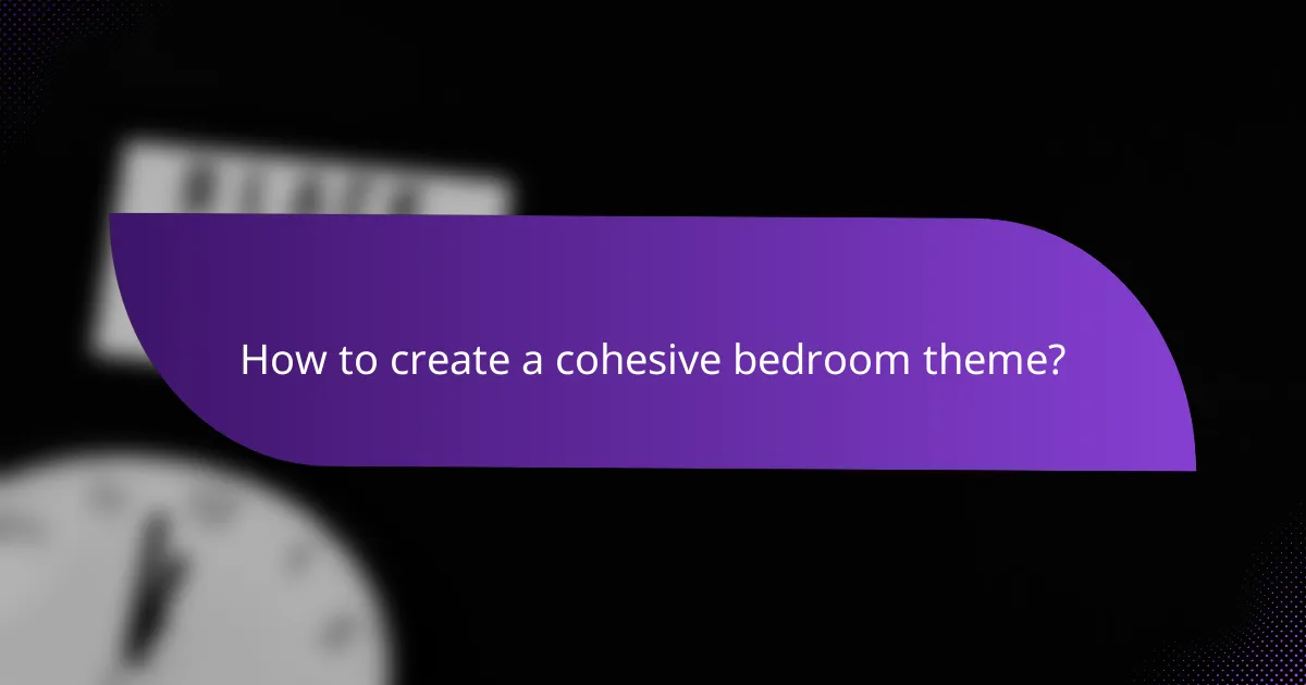 How to create a cohesive bedroom theme?