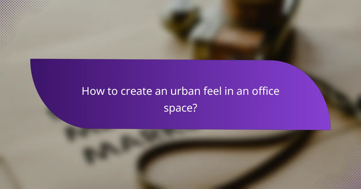How to create an urban feel in an office space?