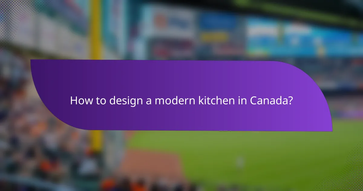 How to design a modern kitchen in Canada?