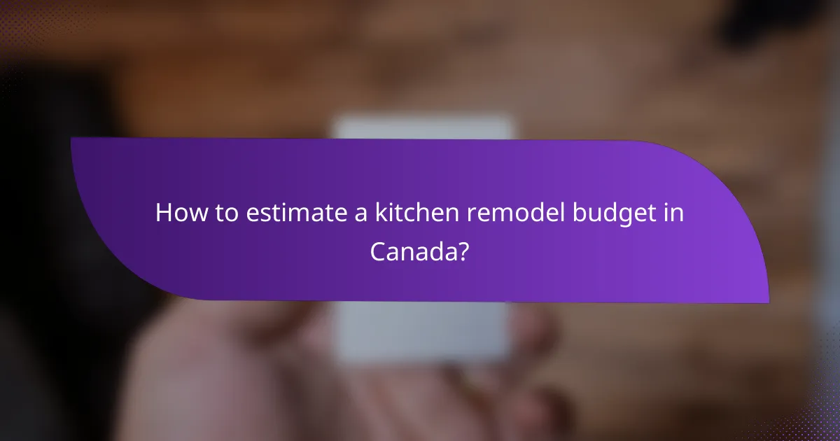 How to estimate a kitchen remodel budget in Canada?