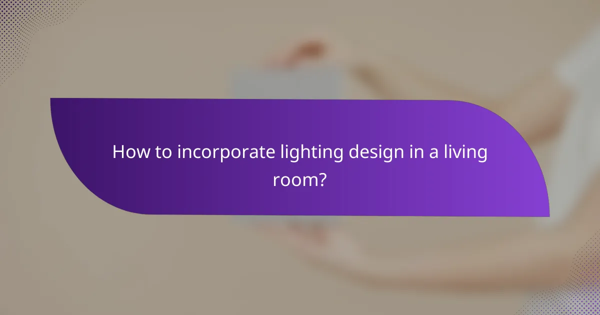 How to incorporate lighting design in a living room?
