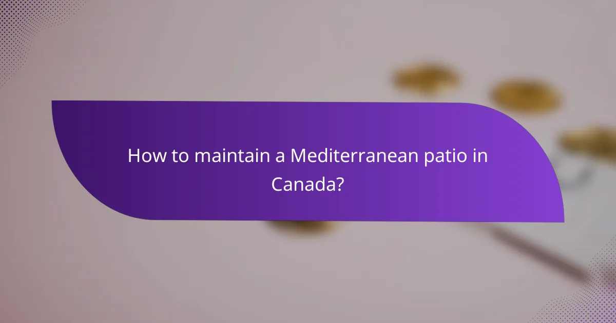 How to maintain a Mediterranean patio in Canada?