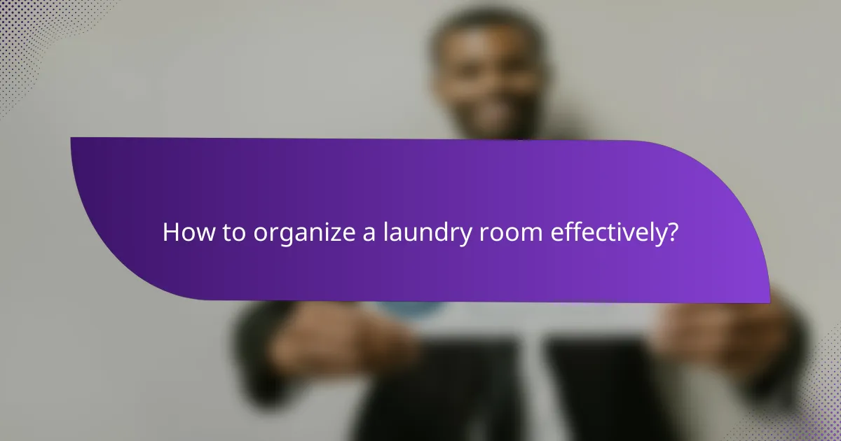 How to organize a laundry room effectively?
