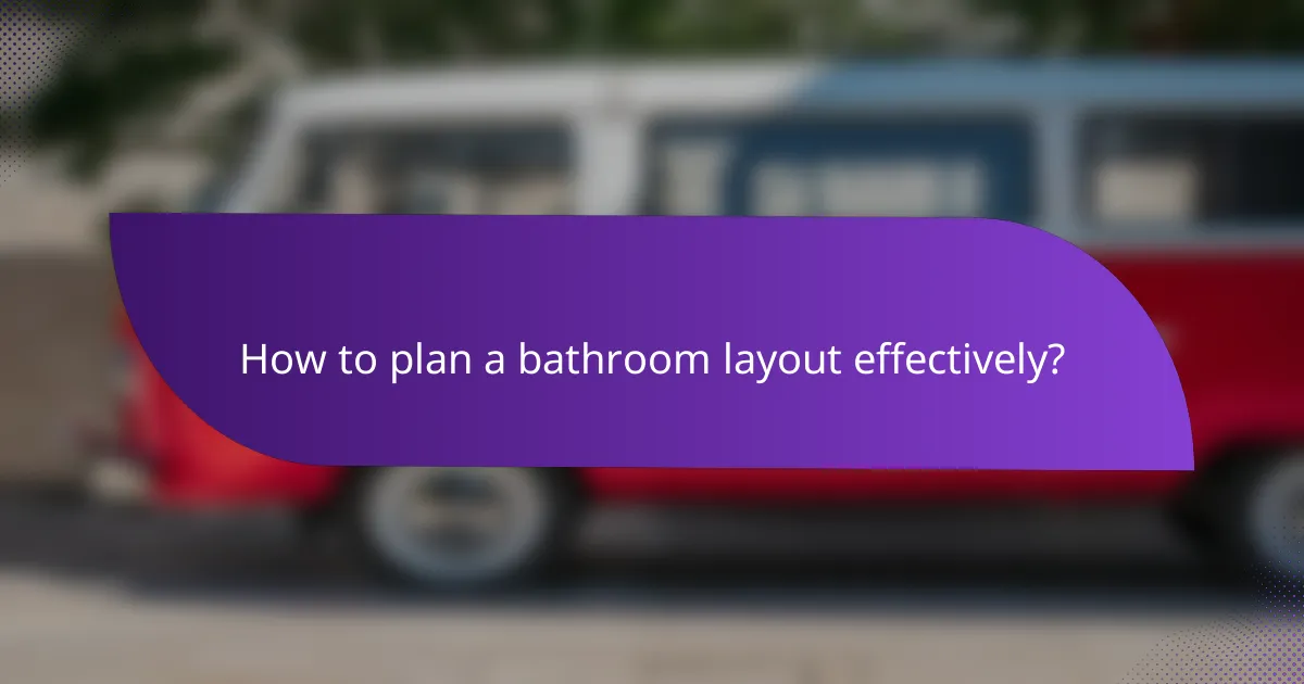 How to plan a bathroom layout effectively?