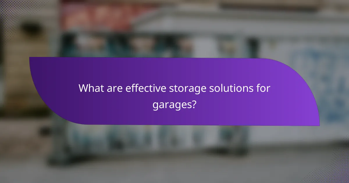 What are effective storage solutions for garages?