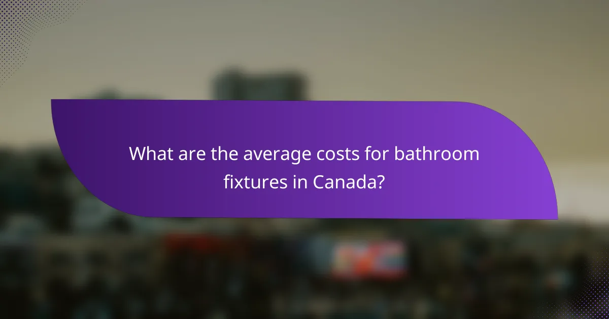 What are the average costs for bathroom fixtures in Canada?