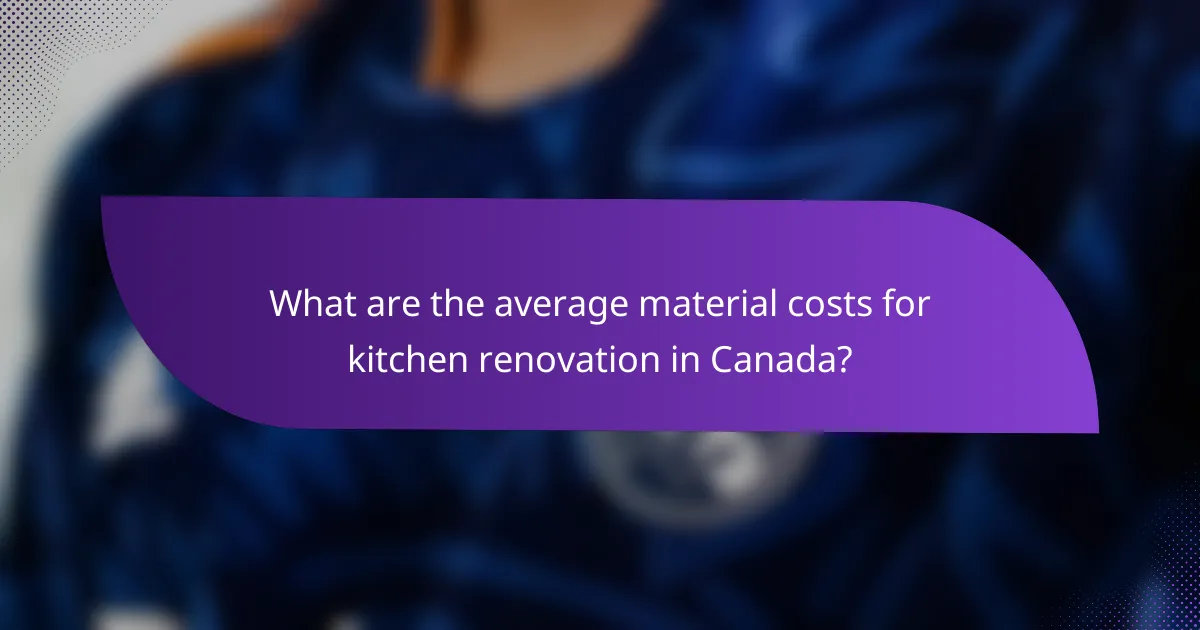 What are the average material costs for kitchen renovation in Canada?