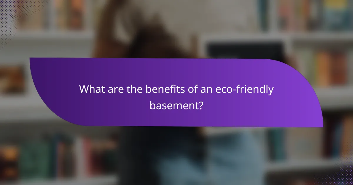 What are the benefits of an eco-friendly basement?