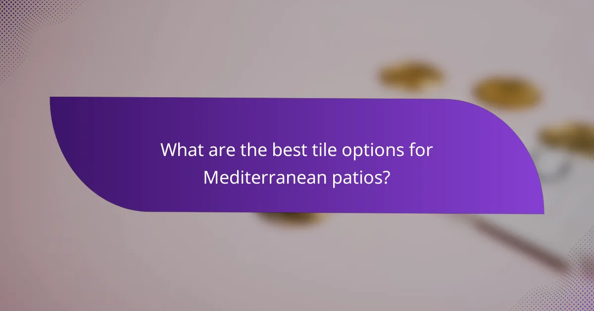 What are the best tile options for Mediterranean patios?