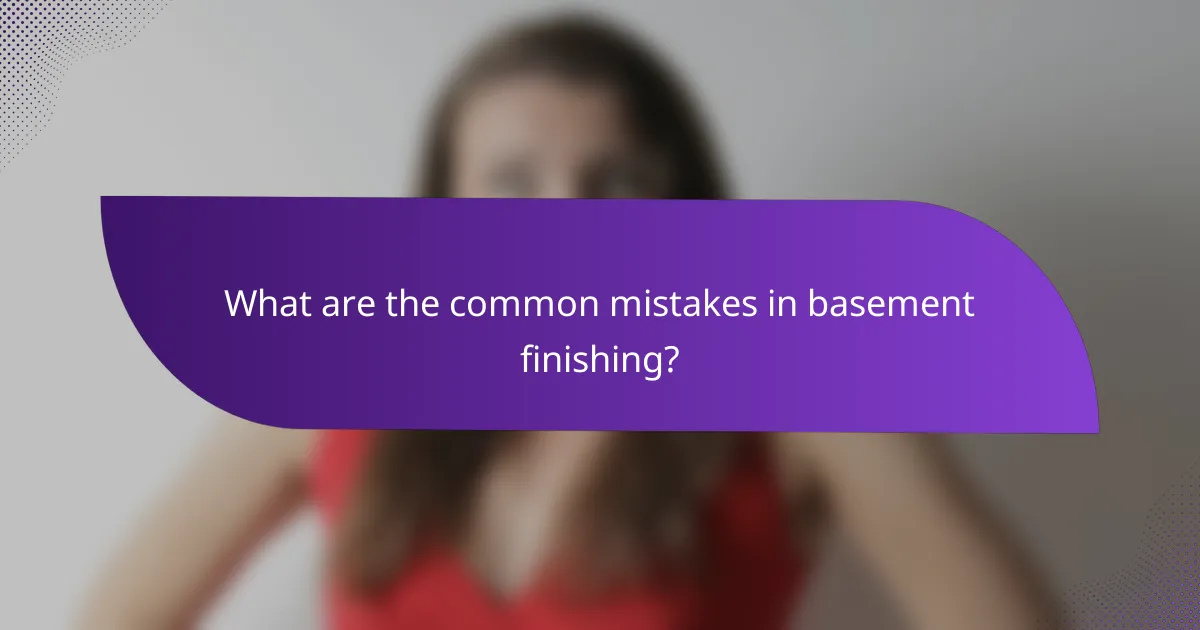 What are the common mistakes in basement finishing?