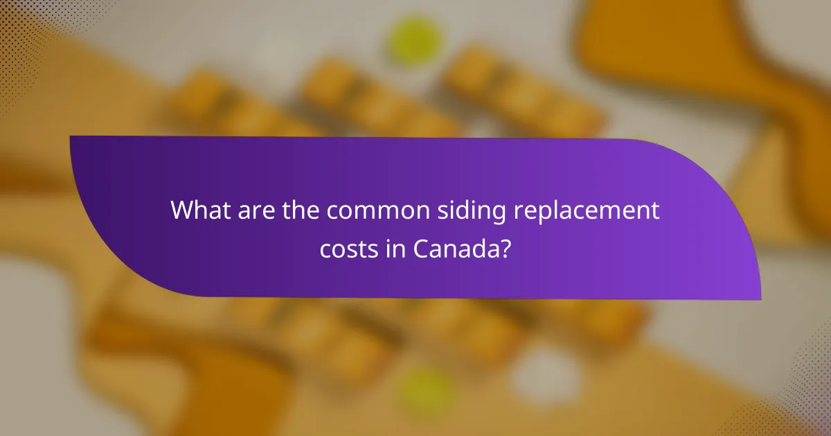 What are the common siding replacement costs in Canada?