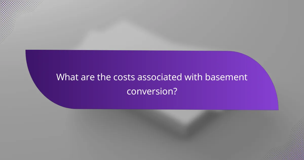 What are the costs associated with basement conversion?