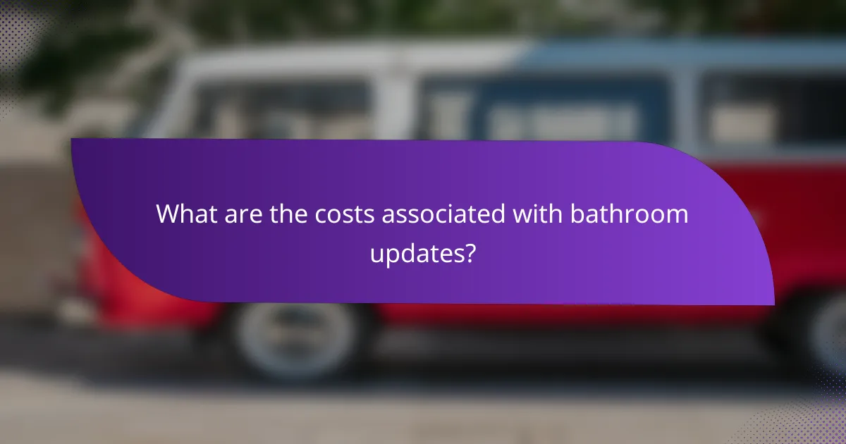 What are the costs associated with bathroom updates?