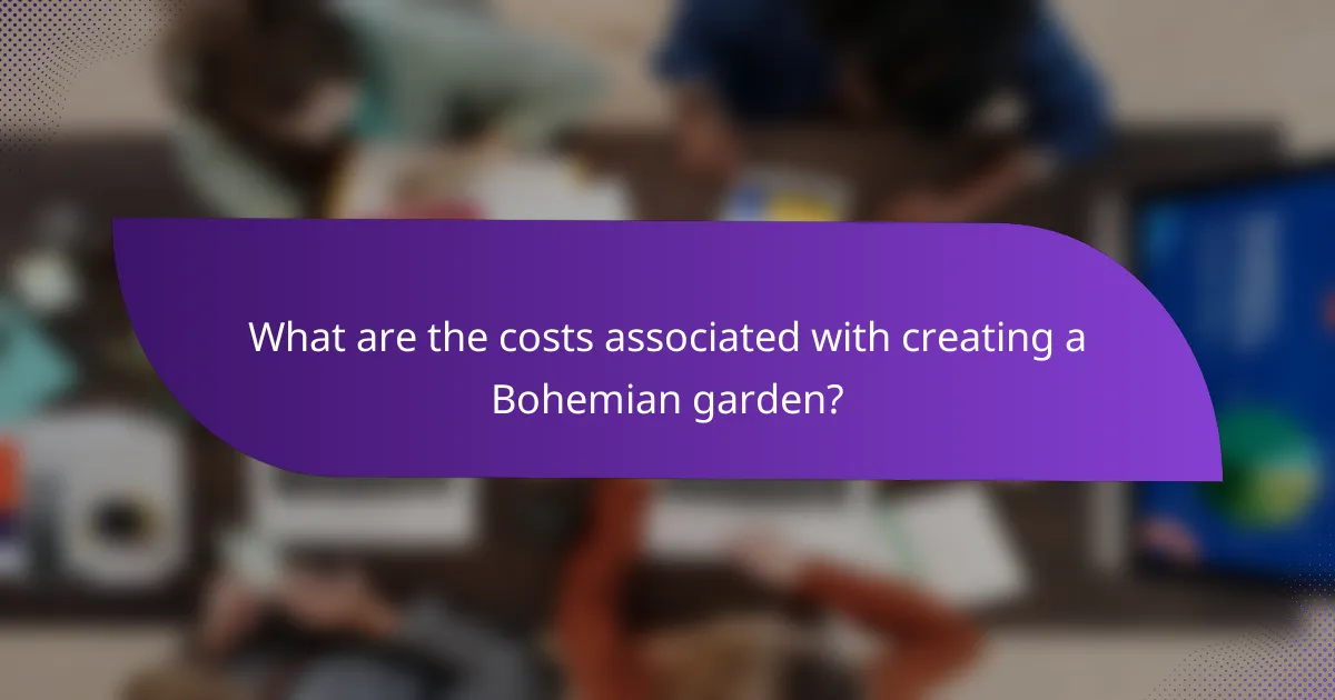What are the costs associated with creating a Bohemian garden?