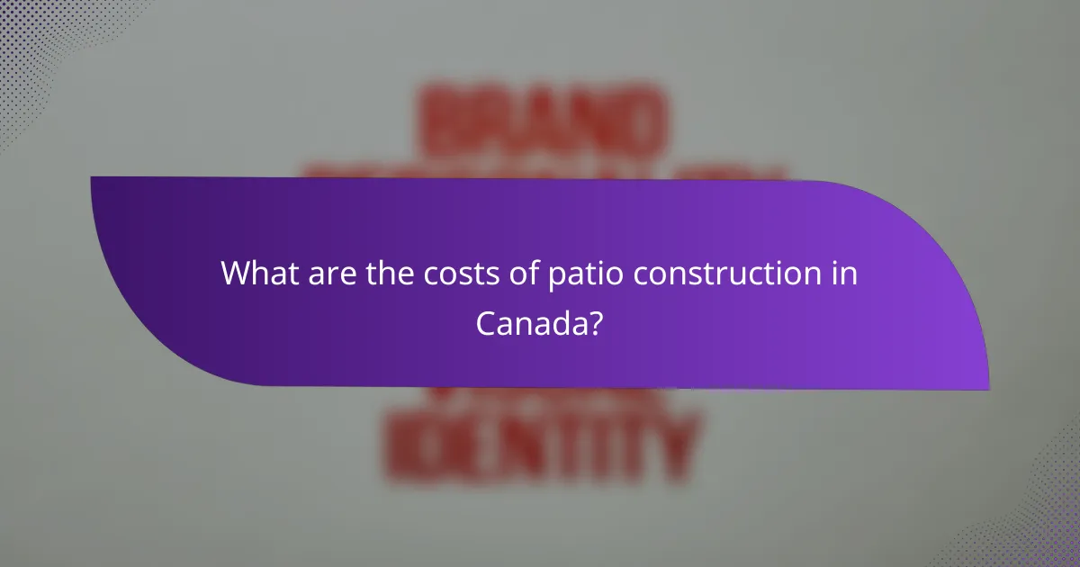 What are the costs of patio construction in Canada?