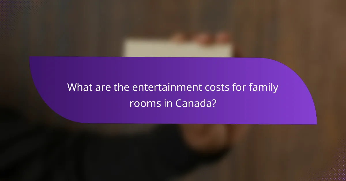 What are the entertainment costs for family rooms in Canada?