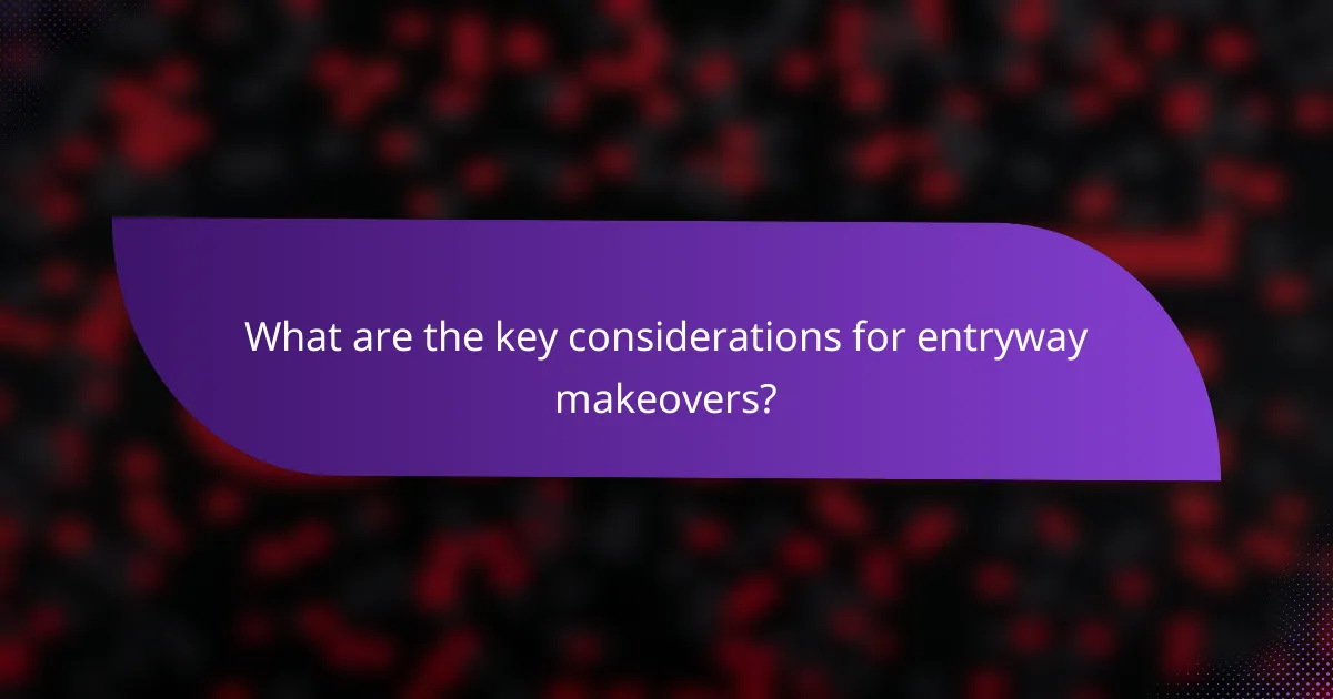 What are the key considerations for entryway makeovers?