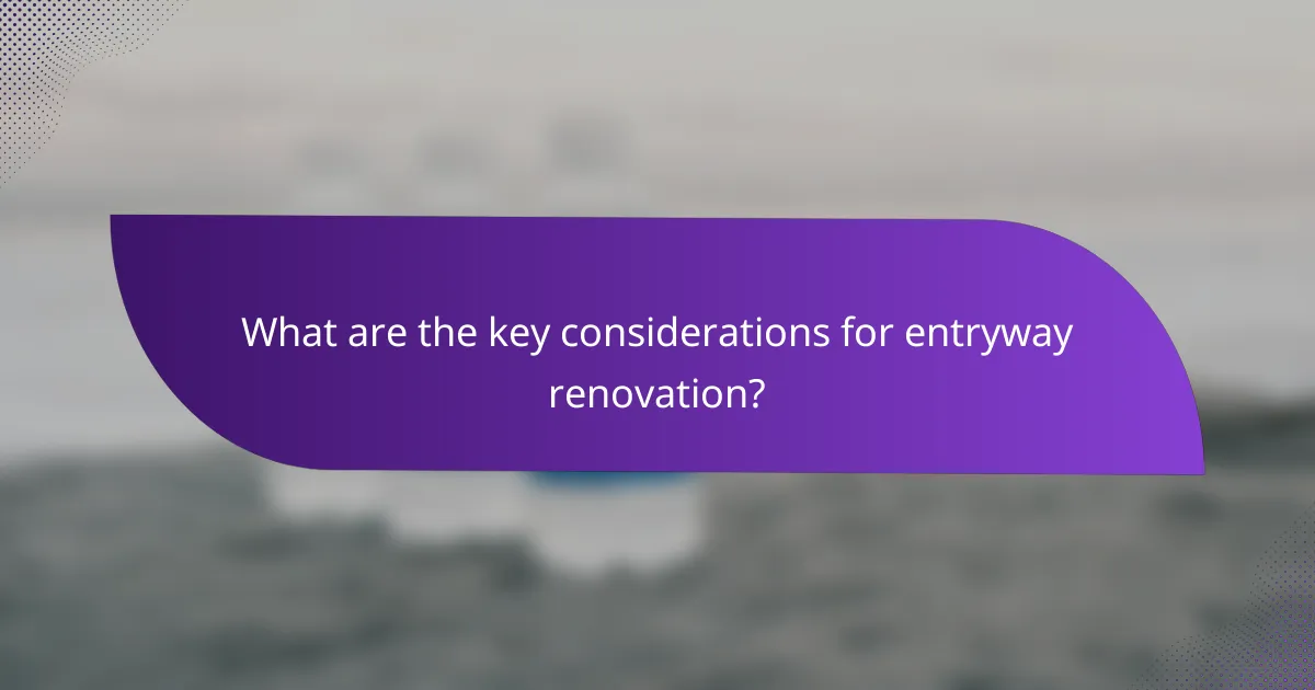 What are the key considerations for entryway renovation?