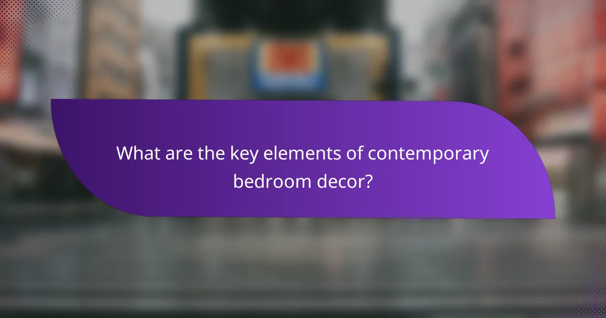 What are the key elements of contemporary bedroom decor?
