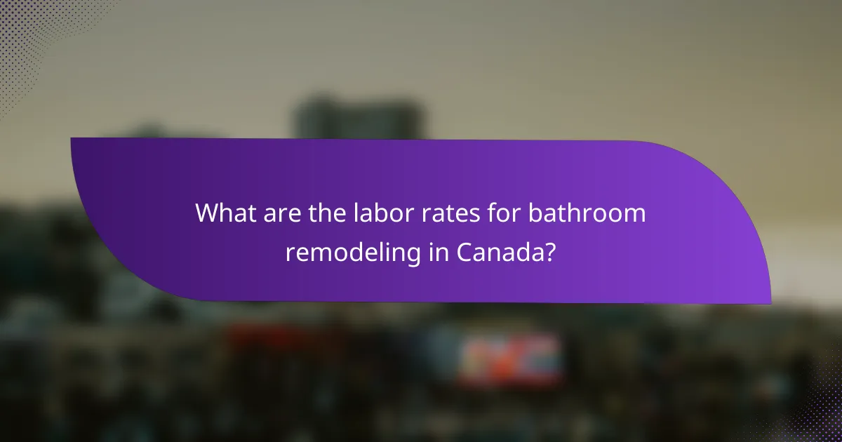 What are the labor rates for bathroom remodeling in Canada?