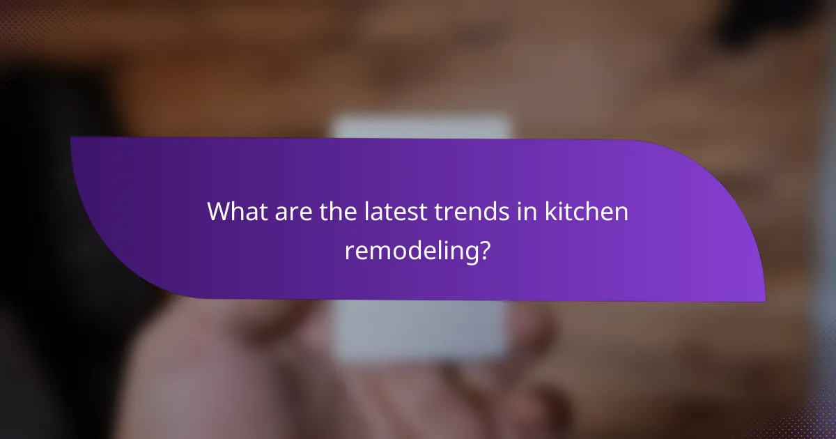 What are the latest trends in kitchen remodeling?
