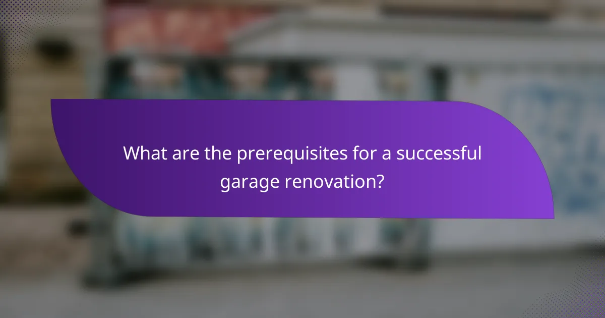What are the prerequisites for a successful garage renovation?