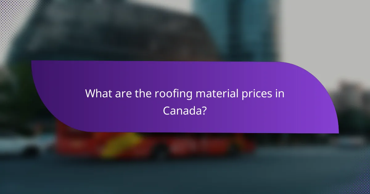 What are the roofing material prices in Canada?