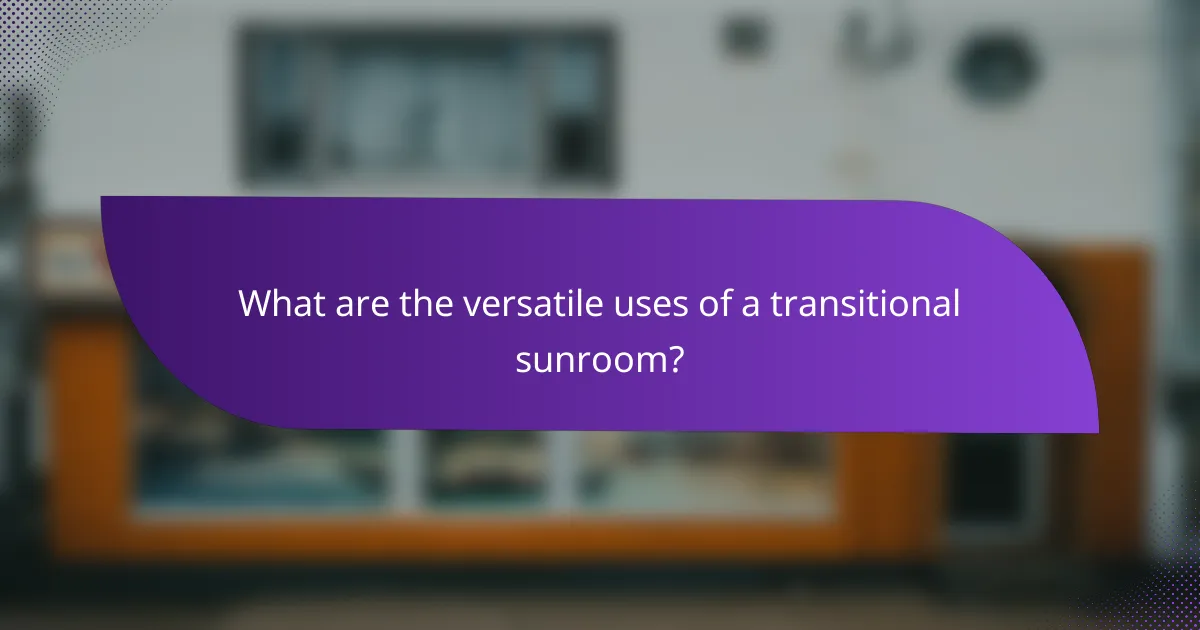 What are the versatile uses of a transitional sunroom?