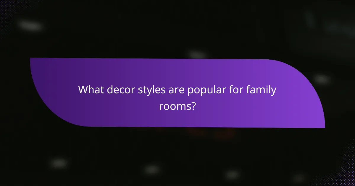 What decor styles are popular for family rooms?