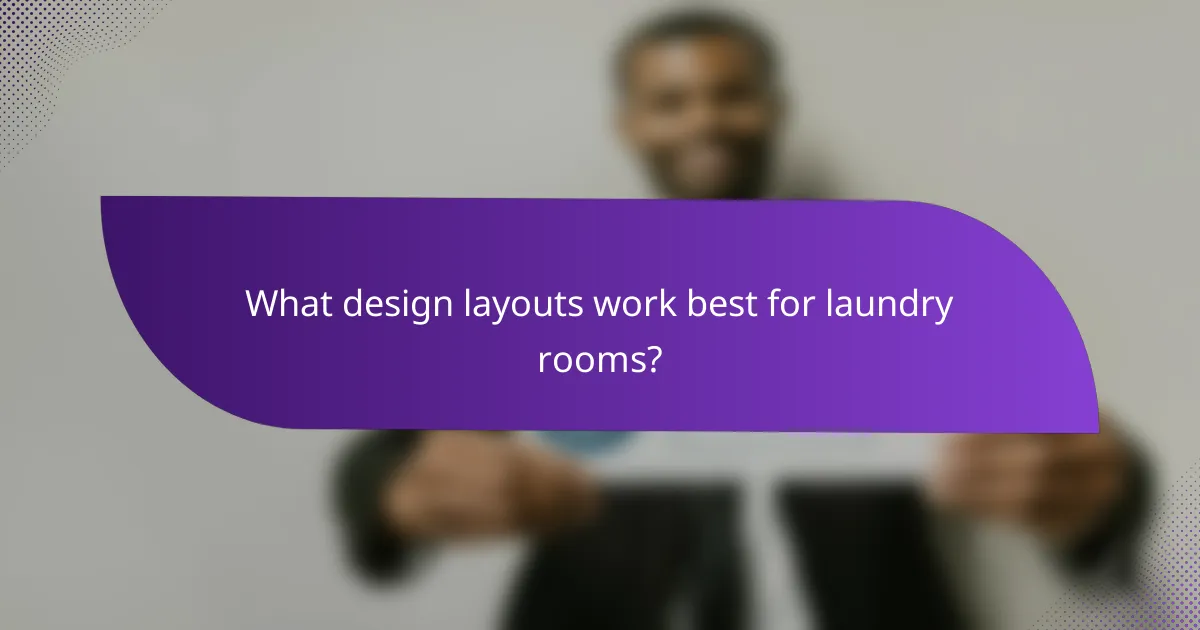 What design layouts work best for laundry rooms?