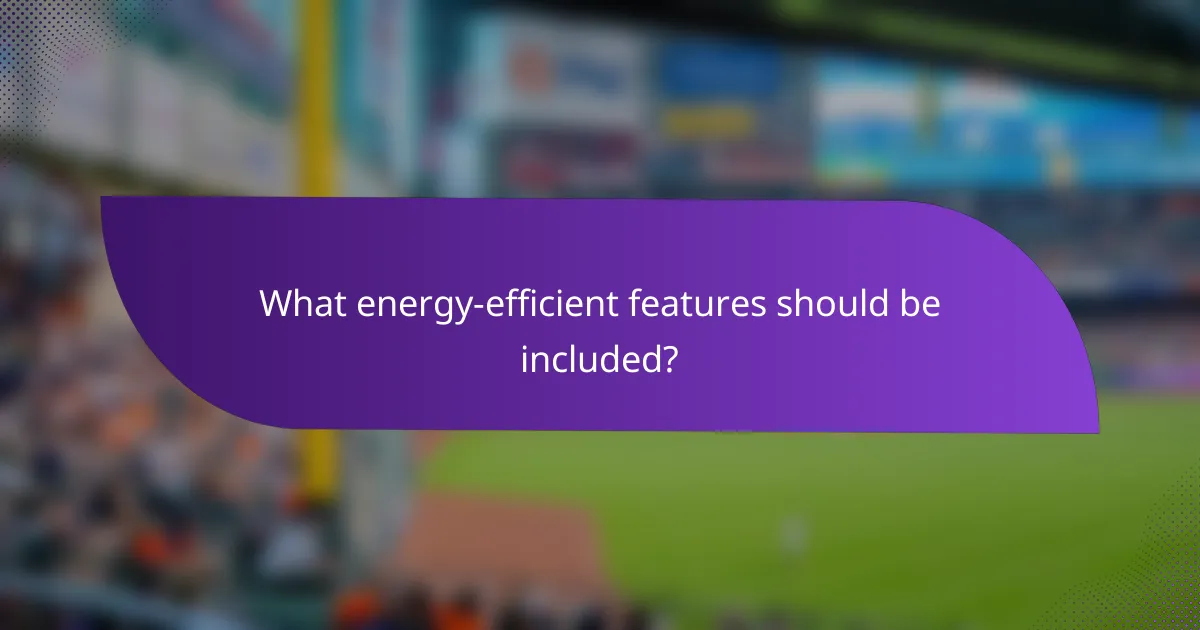 What energy-efficient features should be included?