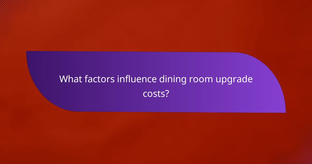 What factors influence dining room upgrade costs?