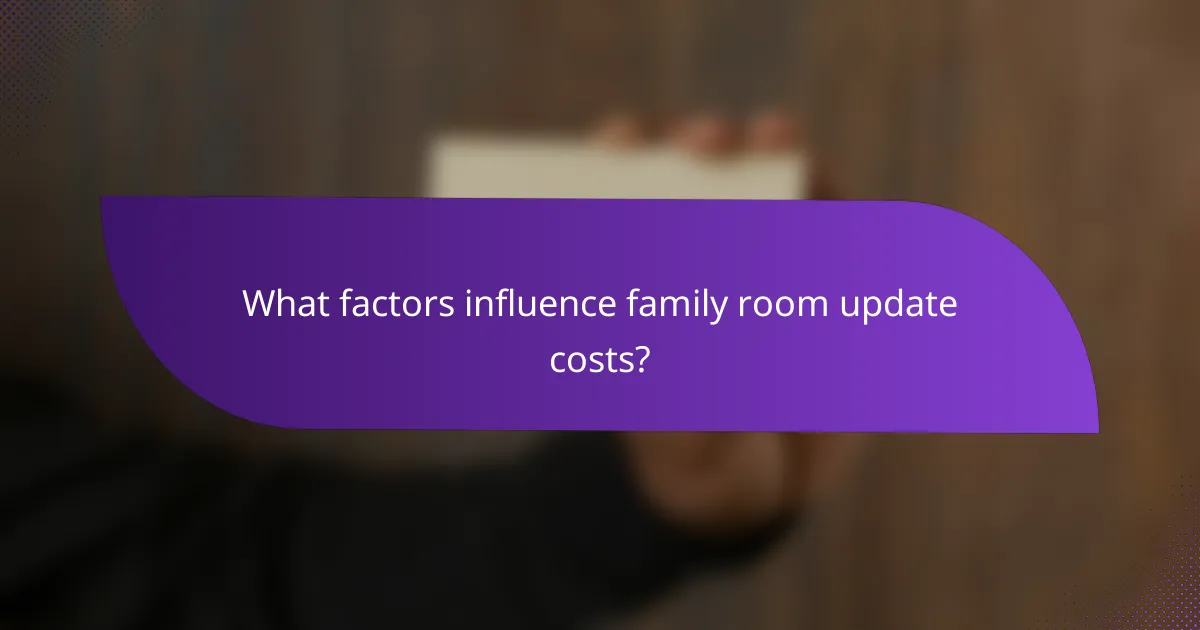 What factors influence family room update costs?
