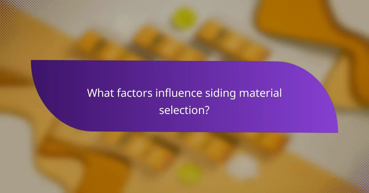 What factors influence siding material selection?