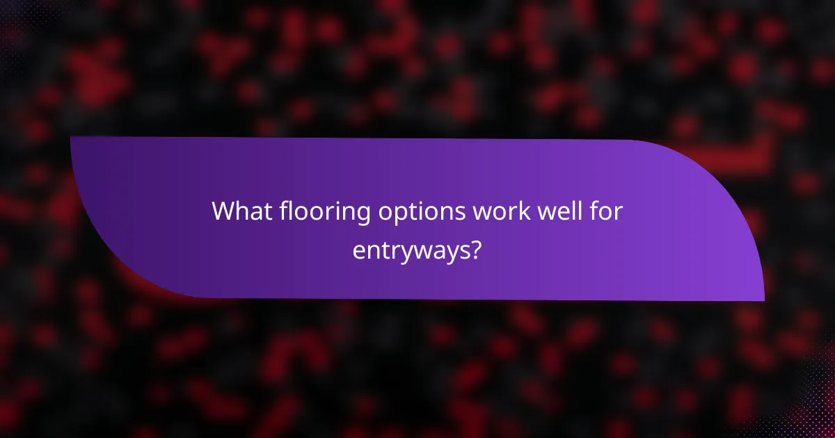 What flooring options work well for entryways?