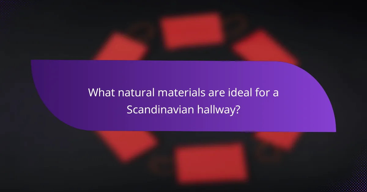 What natural materials are ideal for a Scandinavian hallway?