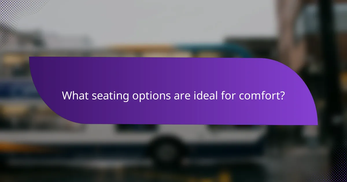 What seating options are ideal for comfort?
