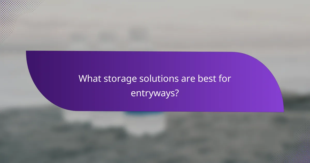 What storage solutions are best for entryways?