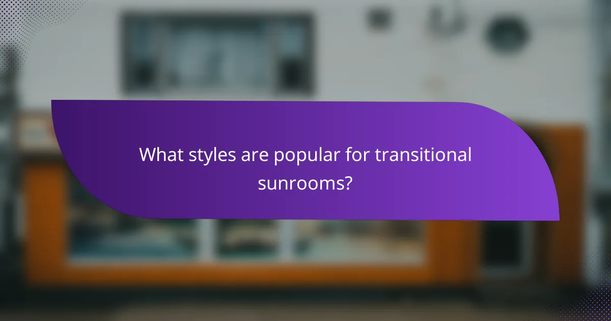 What styles are popular for transitional sunrooms?